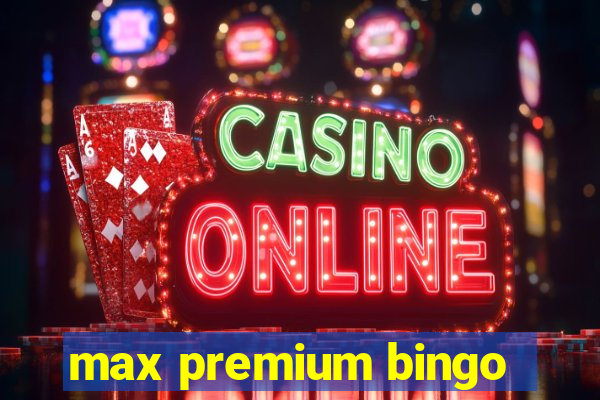 max premium bingo